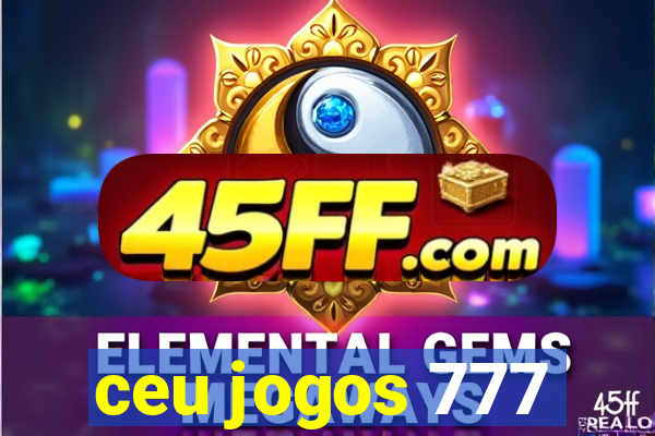 ceu jogos 777